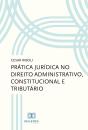 Prática Jurídica No Direito Administrativo, Constitucional E Tributário - Preview