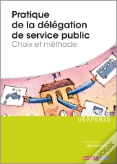 Pratique De La Délégation De Service Public ; Choix Et Méthode