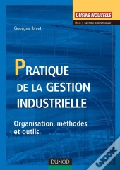 Pratique De La Gestion Industrielle - Organisation, Methodes Et Outils