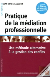 Pratique De La Médiation Professionnelle ; Une Méthode Alternative À La Gestion Des Conflits