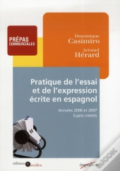 Pratique De L'Essai Et De L'Expression Écrite En Espagnol ; Annales 2006 Et 2007, Sujets Inédits
