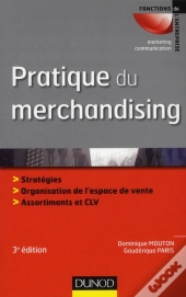 Pratique Du Merchandising ; Espace De Vente, Offre Produits, Communication Sur Le Lieu De Vente (3e Édition)