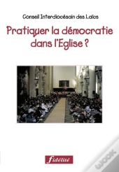Pratiquer La Démocratie Dans L'Eglise ?