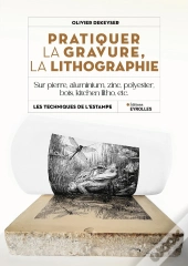 Pratiquer La Gravure, La Lithographie : Sur Pierre, Aluminium, Zinc, Polyester, Bois, Kitchen Litho, Etc.