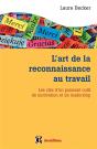 Pratiquer L'Art De La Reconnaissance Au Travail ; Les Clés D'Un Outil Puissant De Motivation Et De Leadership - Preview