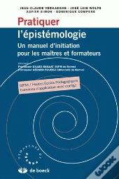 Pratiquer L'Epistemologie ; Un Manuel D'Initiation Pour Les Maitres Et Formateurs
