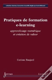 Pratiques De Formation E-Learning ; Apprentissage Numérique Et Création De Valeur