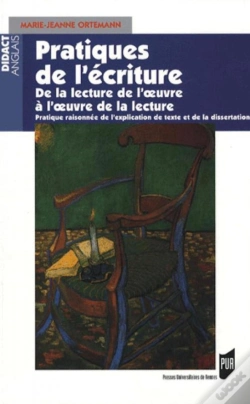 Capa do artigo Pratiques De L'Écriture ; De La Lecture De L'Oeuvre À L'Oeuvre De La Lecture ; Pratique Raisonnée De L'Explication De Texte Et De La Dissertation