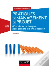 Pratiques De Management De Projet ; 45 Outils Et Techniques Pour Prendre La Bonne Décision (2e Édition)