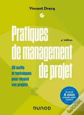 Pratiques De Management De Projet : 50 Outils Et Techniques Pour Réussir Vos Projets (4e Édition)