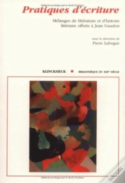 Capa do artigo Pratiques D'Écriture : Mélanges De Littérature Et D'Histoire Littéraire Offerts À Jean Gaudon