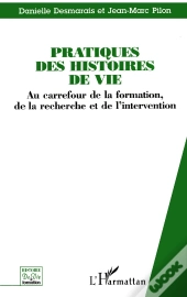Pratiques Des Histoires De Vie ; Au Carrefour De La Formation, De La Recherche Et De L'Intervention