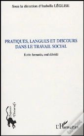 Pratiques, Langues Et Discours Dans Le Travail Social ; Ecrits Formates, Oral Debride