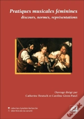 Pratiques Musicales Feminines : Discours, Normes, Representations