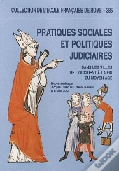Pratiques Sociales Et Politiques Judiciaires Dans Les Villes De L'Occident À La Fin Du Moyen Âge