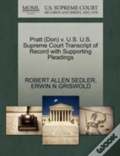 Capa do artigo Pratt (Don) V. U.S. U.S. Supreme Court Transcript Of Record With Supporting Pleadings