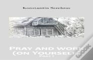 Pray And Work (On Yourself) -- Part I