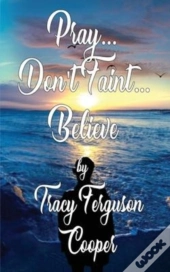 Pray... Don'T Faint... Believe