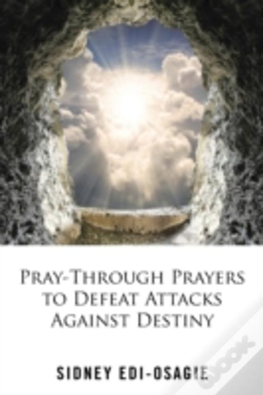 Pray-Through Prayers To Defeat Attacks Against Destiny