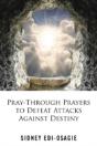Pray-Through Prayers To Defeat Attacks Against Destiny - Preview