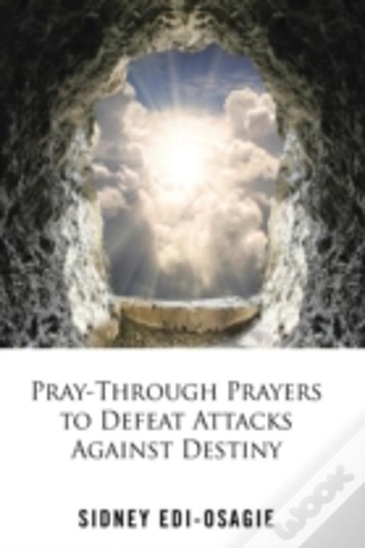 Pray-Through Prayers To Defeat Attacks Against Destiny