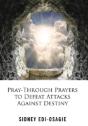 Pray-Through Prayers To Defeat Attacks Against Destiny - Preview