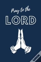 Pray To The Lord