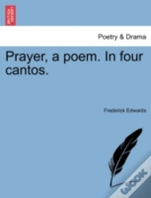 Prayer, A Poem. In Four Cantos.