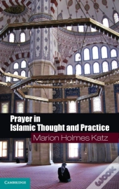 Prayer In Islamic Thought And Practice