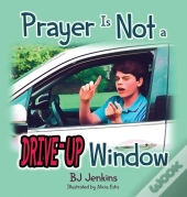Prayer Is Not A Drive-Up Window