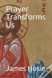 Prayer Transforms Us