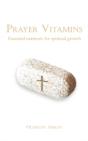 Prayer Vitamins: Essential Nutrients For Spiritual Growth - Preview