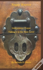 Capa do artigo Prayer Warrior - Intercessory Prayer Taking It To The Next Level