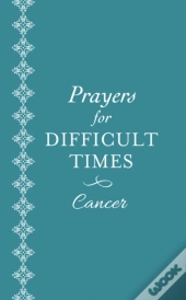 Prayers For Difficult Times: Cancer