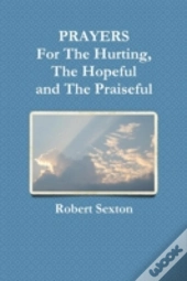 Prayers For The Hurting, The Hopeful And The Praiseful