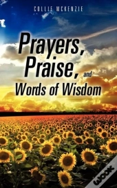 Prayers, Praise, And Words Of Wisdom