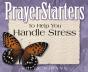 Prayerstarters To Help You Handle Stress - Preview