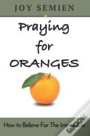 Praying For Oranges