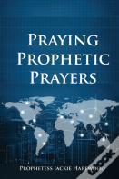 Praying Prophetic Prayers