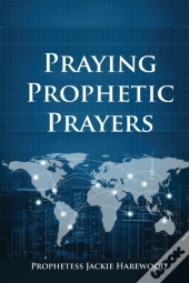 Praying Prophetic Prayers