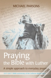 Praying The Bible With Luther