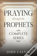 Praying Through The Prophets (The Complete Series)