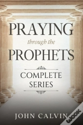Praying Through The Prophets (The Complete Series)