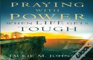 Praying With Power When Life Gets Tough