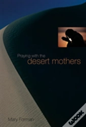 Praying With The Desert Mothers