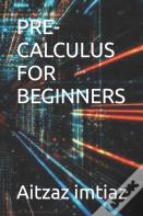 Pre-Calculus For Beginners