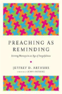 Preaching As Reminding Â€“ Stirring Memory In An Age Of Forgetfulness - Preview