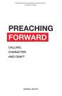 Preaching Forward: Calling, Character An - Preview