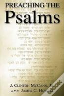 Preaching The Psalms / J. Clinton Mccann, Jr. & James C. Howell.