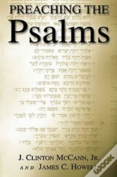 Preaching The Psalms / J. Clinton Mccann, Jr. & James C. Howell.